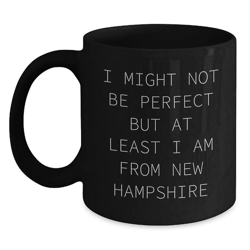 Funny New Hampshire Gifts from Friends, Inspirational Black Coffee Mug for Men Women Family, Christmas Unique Mugs from New Hampshire, I Might Not Be Perfect Quote - Main