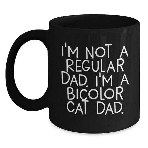 Funny Bicolor Cat Dad Gifts for Men Women Friends Family - Unique Black Coffee Mug 'I'm Not A Regular Dad. I'm A Bicolor Cat Dad.' Christmas Unique - Main