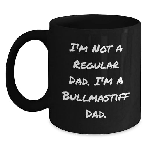 Funny Bullmastiff Dog Gifts for Dad, Unique Black Coffee Mug, I'm Not A Regular Dad. I'm A Bullmastiff Dad. Birthday Unique Gifts from Men to Family - Main