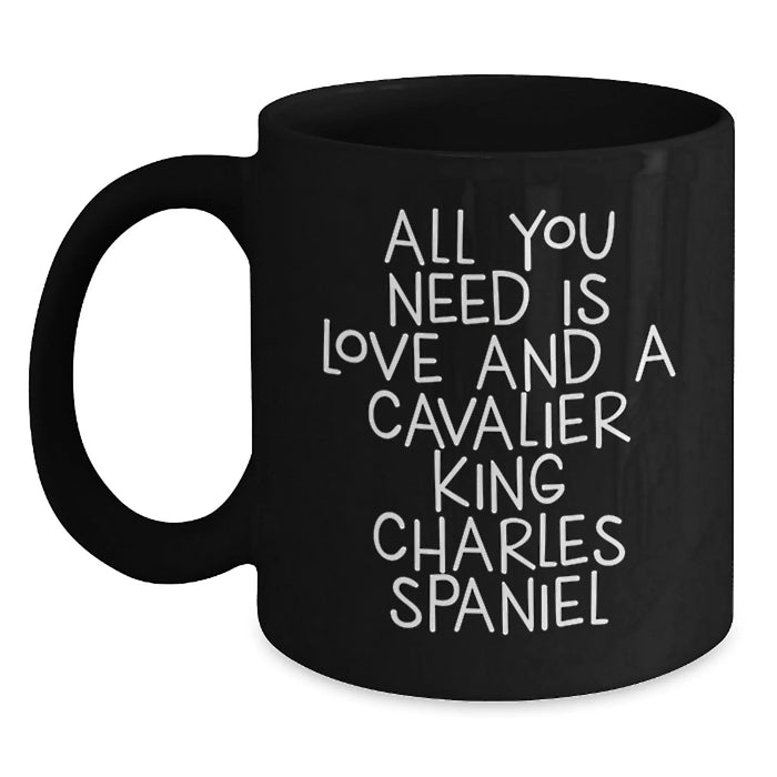 Funny Cavalier King Charles Spaniel Dog Gifts from Men to Friends - Christmas Unique Mugs with All You Need Is Love And A Cavalier King Charles Spaniel Quote - Black Coffee Mug - Main