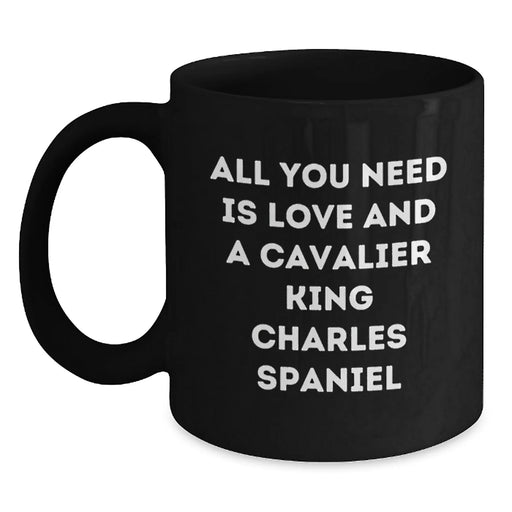 Funny Cavalier King Charles Spaniel Dog Gifts from Men for Women Friends and Family - Black Coffee Mug with All You Need Is Love And A Cavalier King Charles Spaniel Quote for Christmas Unique Gifts - Main
