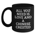 Funny Chinese Crested Dog Gifts from Friends and Family, All You Need Is Love And A Chinese Crested Black Coffee Mug Christmas Mugs for Chinese Crested Dog Owners - Main