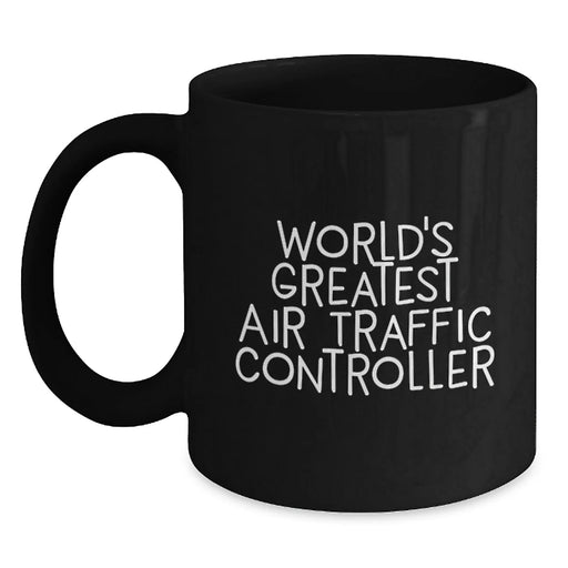 Funny Air Traffic Controller Gifts for Him from Friends, World's Greatest Air Traffic Controller Quote on Black Coffee Mug, Birthday Unique Gifts from Men - Main