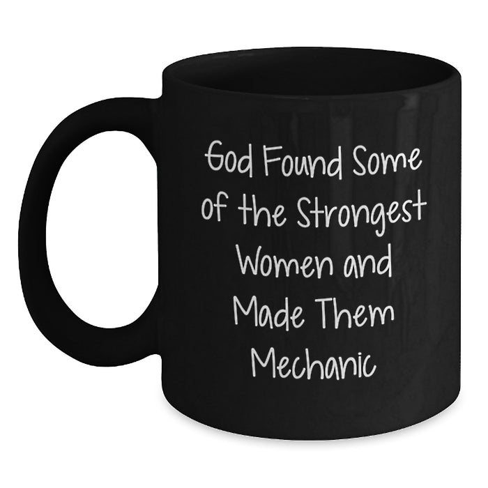 Funny Mechanic Gifts for Men, Women, Friends, Coworkers, Family - God Found Some Of The Strongest Women And Made Them 'Mechanic' Black Coffee Mug - Main
