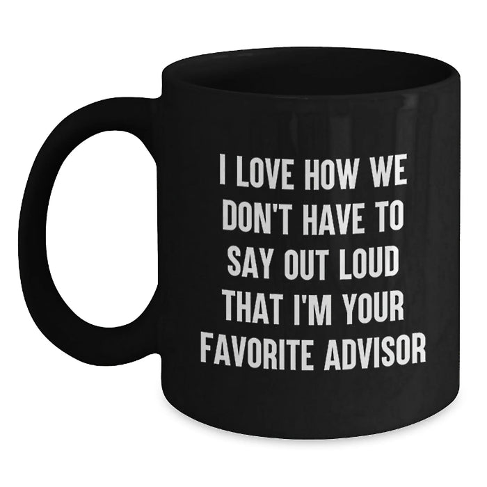 Funny Advisor Gifts, Black Coffee Mugs for Christmas, 'Don't Have To Say Out Loud I'm Your Favorite' from Friends - Main