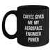 Funny Aerospace Engineer Birthday Unique Gifts from Friends to Aerospace Engineer Men Black Coffee Mugs with Coffee Gives Me My Aerospace Engineer Power Quote - Main