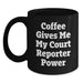 Court Reporter Gifts Ideas - Funny Coffee Mug for Birthday - Coffee Gives Me My Court Reporter Power Gifts from Friends to Family - Main