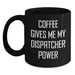 Funny Dispatcher Gifts from Family - Coffee Gives Me My Dispatcher Power Black Coffee Mug - Main