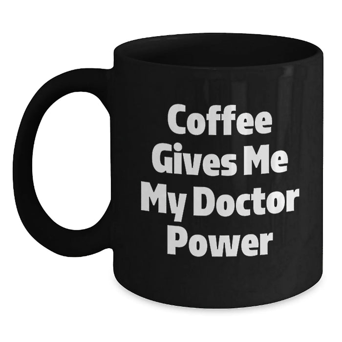 Funny Coffee Gives Me My Doctor Power Birthday Unique Gifts for Doctors - Black Ceramic Mug Gifts from Friends to Doctor Colleagues - Main