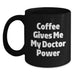 Funny Coffee Gives Me My Doctor Power Birthday Unique Gifts for Doctors - Black Ceramic Mug Gifts from Friends to Doctor Colleagues - Main