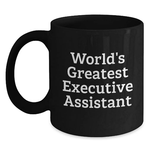Funny World's Greatest Executive Assistant Gifts from Friends for Birthday Unique Coffee Mug, Black Ceramic Mug for Executive Assistant, 11oz or 15oz, Microwave and Dishwasher Safe - Main
