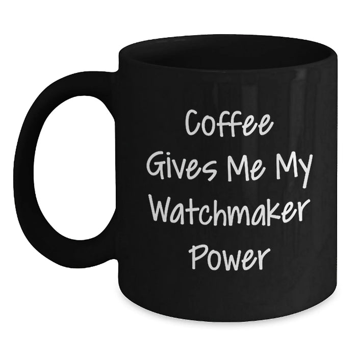 Funny Watchmaker Gifts from Friends, Black Coffee Mug for Watchmaker, Inspirational Mugs for Christmas Morning - Main