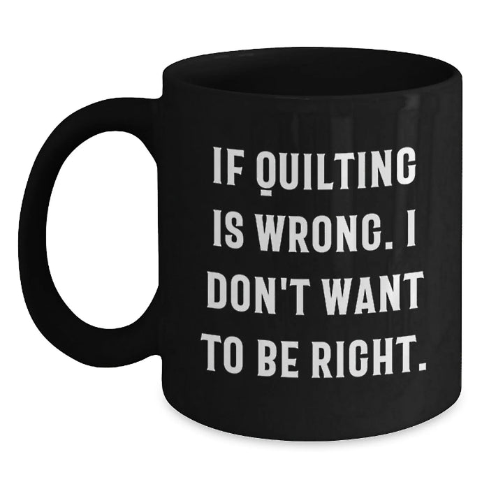 Funny Quilting Gifts for Quilting Lovers, Black Coffee Mug, Gifts from Friends or Family on Birthday Unique Gifts - Main