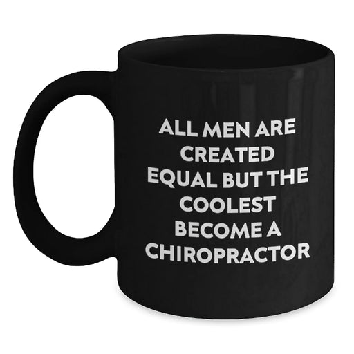 Funny Chiropractor Gifts from Men for Christmas Unique Gifts - 'All Men Are Created Equal But The Coolest Become A Chiropractor' Black Coffee Mug - Main
