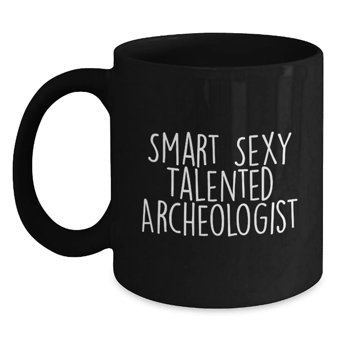 Funny Archeologist Gifts from Men to Smart Sexy Talented Archeologist Friends on Birthday Unique Gifts - Main