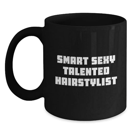 Funny Smart Sexy Talented Hairstylist Birthday Unique Gift from Friends to Hairstylist, Black Coffee Mug for Hairstylist, Gifts for Hairstylist - Main