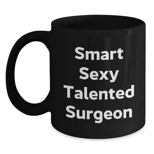Funny Surgeon Gifts from Friends, Black Coffee Mug for Smart Sexy Talented Surgeon, Christmas Unique Presents - Main
