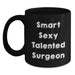 Funny Quotes Gifts for Surgeons Christmas Unique Mugs from Friends and Family to Surgeons - Smart Sexy Talented Surgeon Black Coffee Mug - Main