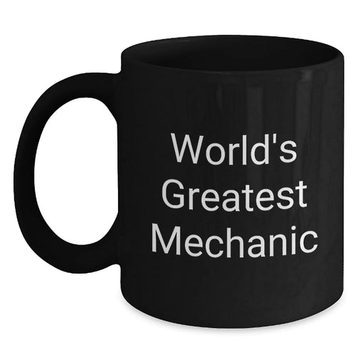 Funny Mechanic Gifts from Friends, World's Greatest Mechanic Quote on Black Coffee Mug, Unique Christmas Unique Gift for Mechanic Men - Main