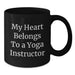 Funny Yoga Instructor Gifts from Friends to Men - 'My Heart Belongs To A Yoga Instructor' Black Coffee Mug for Birthday - Additional