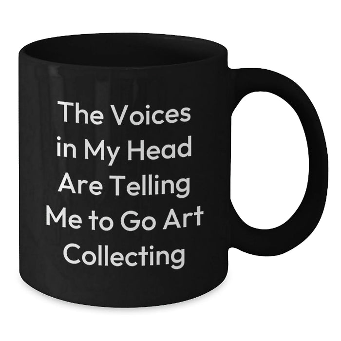Gifts from Friends for Art Collecting Enthusiasts, Funny Art Collecting Birthday Unique Gifts, Black Coffee Mug - The Voices In My Head Are Telling Me To Go Art Collecting - Additional