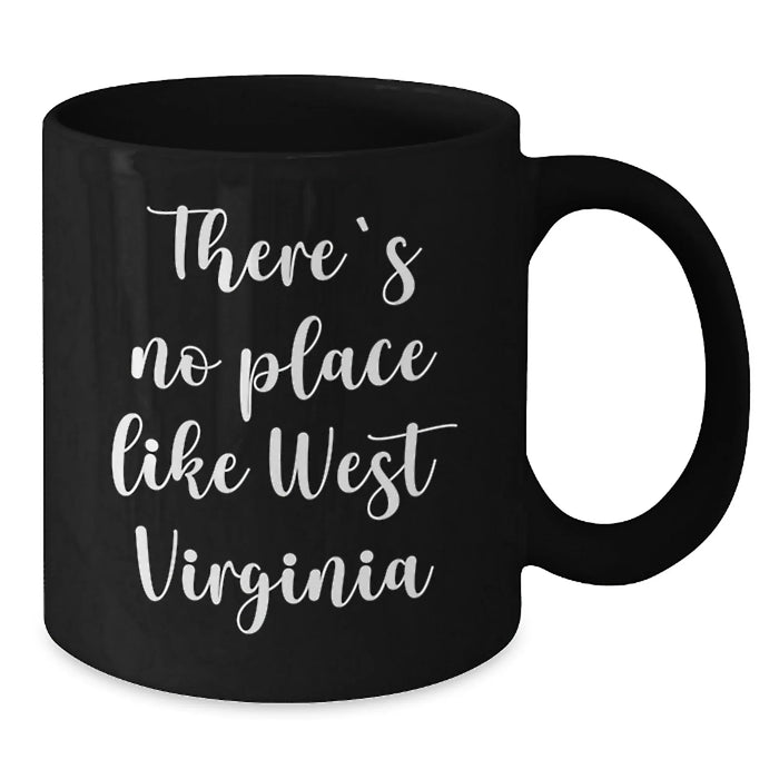 Funny West Virginia Gifts from Friends for Birthday - Black Coffee Mug, 'There's No Place Like West Virginia',
   11oz or 15oz Microwave and Dishwasher Safe - Additional