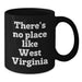 Funny West Virginia Gifts for Him or Her, There's No Place Like West Virginia Quote Black Coffee Mug, Gifts from Friends or Family for Birthday - Additional