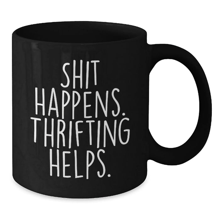 Funny Thrifting Gifts for Christmas, Black Coffee Mugs with Shit Happens. Thrifting Helps. Quote, Gifts from Family - Additional