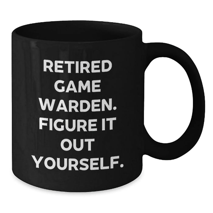 Game Warden Quote Coffee Mug, Gifts from Friends and Family, Graduation Unique Gifts for Men, 'Retired Game Warden. Figure It Out Yourself.' - Additional