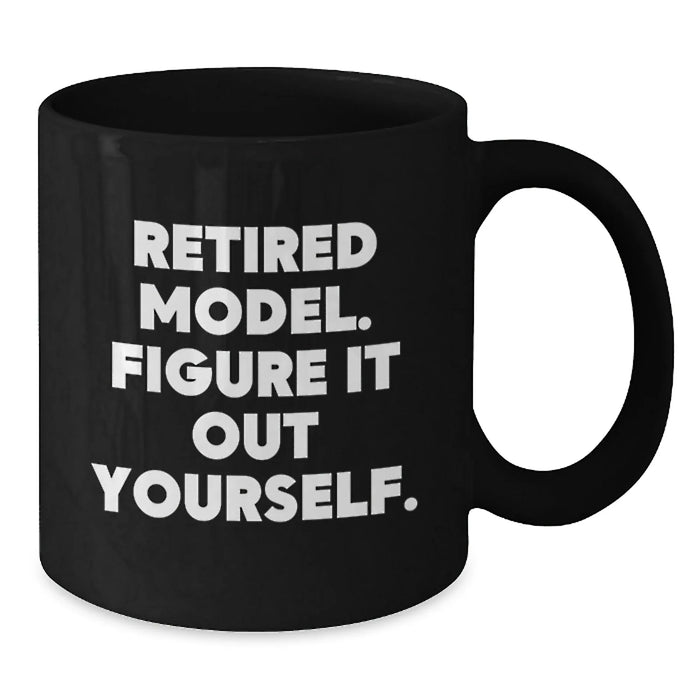 Funny Model Gifts, Black Coffee Mug, 'Retired Model. Figure It Out Yourself.' Quote for Birthday from Friends or Family - Additional