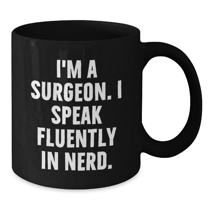 Funny Surgeon Gifts, 'I'm A Surgeon. I Speak Fluently In genius.' Black Coffee Mug Gifts from Friends to Surgeon Birthday Unique Gifts - Additional