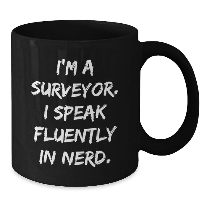Funny Surveyor Gifts for Men from Friends, Black Coffee Mug - I'm A Surveyor. I Speak Fluently In genius., Unique Christmas Unique Gifts Ideas - Additional