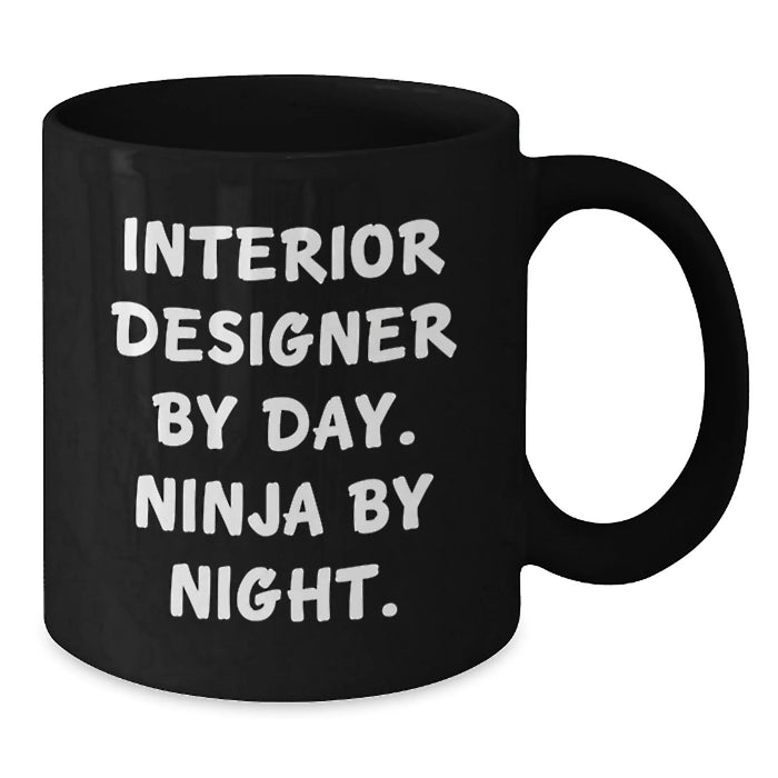 Funny Interior Designer Gifts from Friends and Family, Black Coffee Mug, Interior Designer By Day. Ninja By Night. Perfect for Men, Women, Interior Designers - Additional
