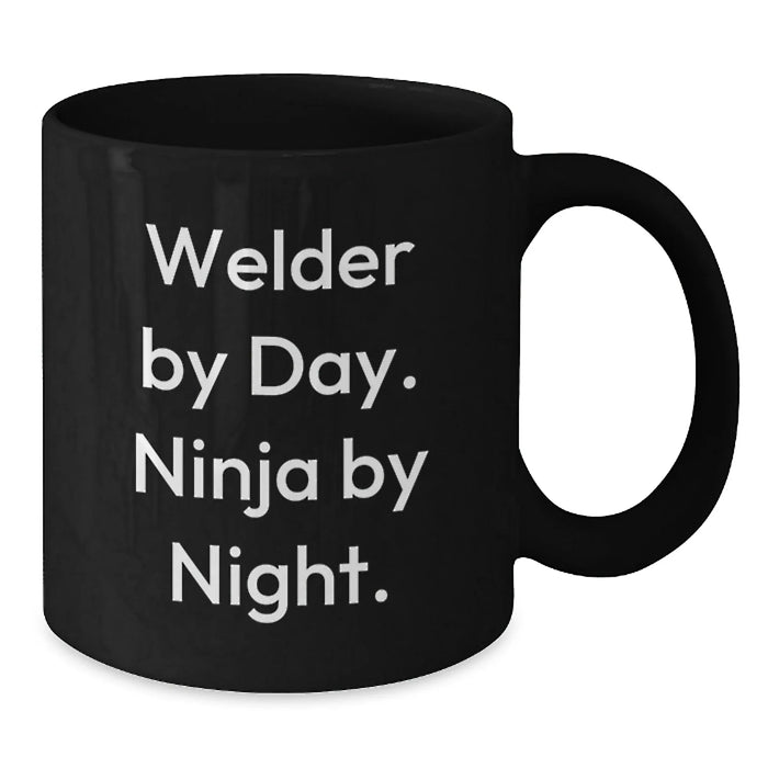 Funny Welder Gifts for Men - Black Coffee Mug with 'Welder By Day. Ninja By Night.' Quote - Perfect Unique Christmas Unique Gifts from Friends for Welder - Additional