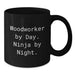Funny Woodworker Gifts for Men Woodworker By Day Ninja By Night Black Coffee Mug Christmas Unique Gifts - Additional