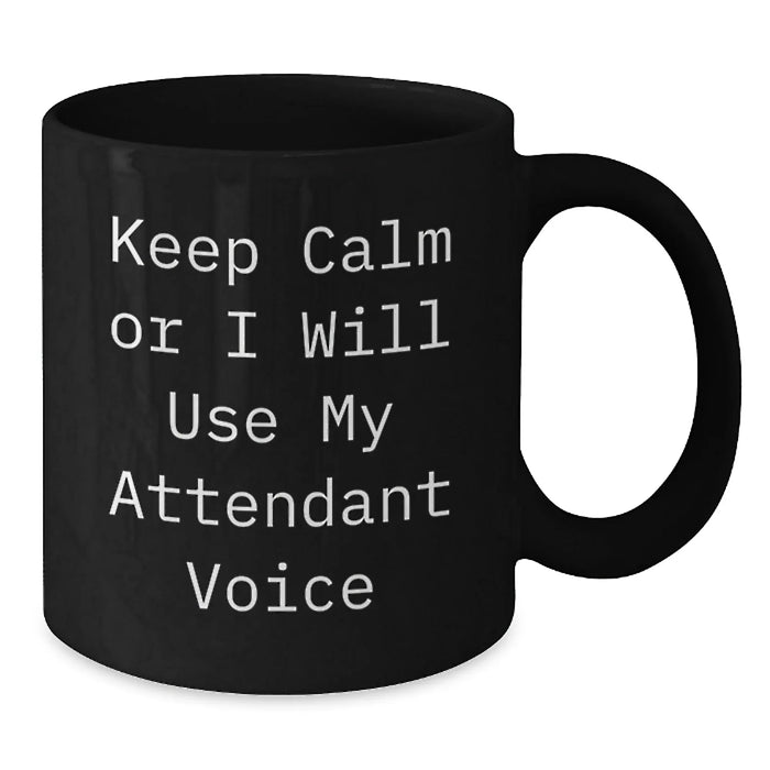 Funny Attendant Gifts, Keep Calm Or I Will Use My Attendant Voice Black Coffee Mug, Birthday Unique Gifts from Men to Attendants, Perfect for Coworkers, Friends, and Family - Additional