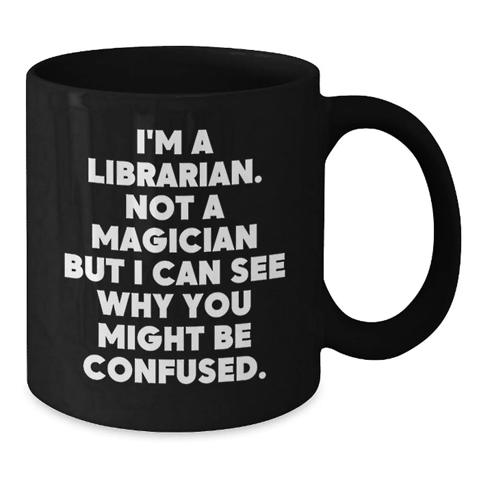 Funny Librarian Gifts - 'I'm A Librarian. Not A Magician But I Can See Why You Might Be Confused.' Black Coffee Mugs Gifts from Friends to Librarian Men Women Coworkers Family - Additional