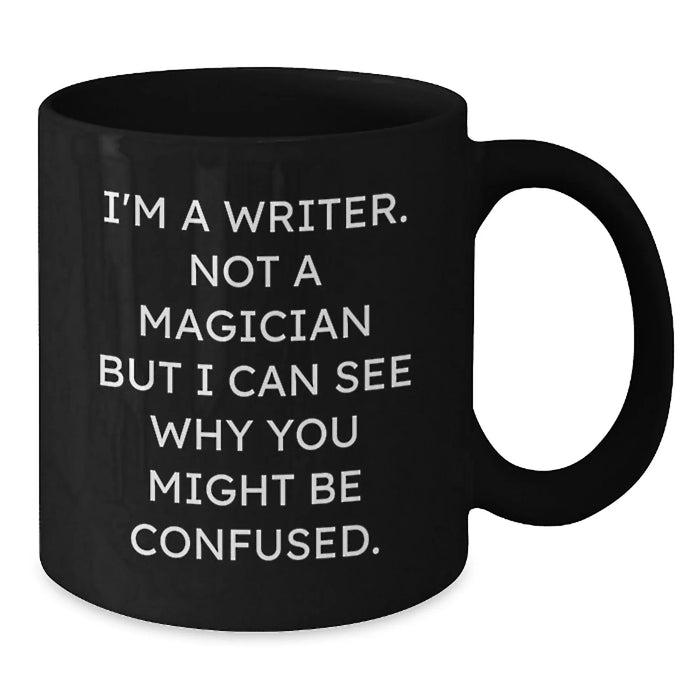 Funny Writer Birthday Unique Gift for Writers Friends and Family - 'I'm A Writer. Not A Magician But I Can See Why You Might Be Confused.' Black Coffee Mug - Additional