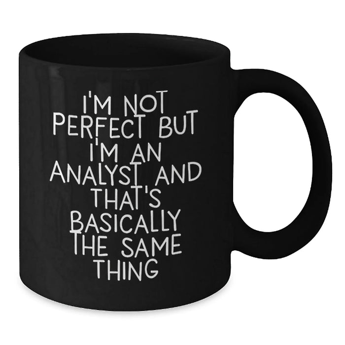 Funny Analyst Gifts for Christmas Morning, Black Coffee Mug from Friends,  I'm Not Perfect But I'm An Analyst And That's Basically The Same Thing - Additional