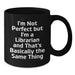 Funny Librarian Gifts from Men to Women - Birthday Unique Gifts for Librarian Friends, Black Coffee Mug I'm Not Perfect But I'm A Librarian - Additional