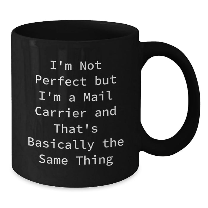 Funny Mail Carrier Gifts for Him from Friends, Unique Black Coffee Mugs for Graduation, I'm Not Perfect Quote - Additional