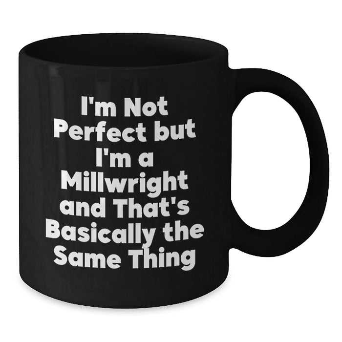 Funny Millwright Gifts from Friends for Graduation - 'I'm Not Perfect' Quote on Black Coffee Mug - Additional