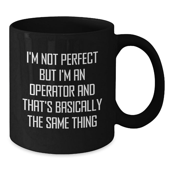Funny Operator Gifts for Men, Women, Friends - Perfect Christmas Unique Gifts from Family - Black Coffee Mug, 'I'm Not Perfect But I'm An Operator' - Additional