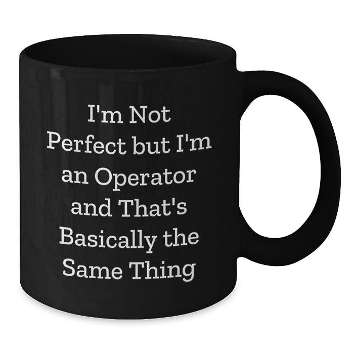 Funny Operator Gifts for Men - I'm Not Perfect But I'm An Operator Black Coffee Mugs Christmas Unique - Additional