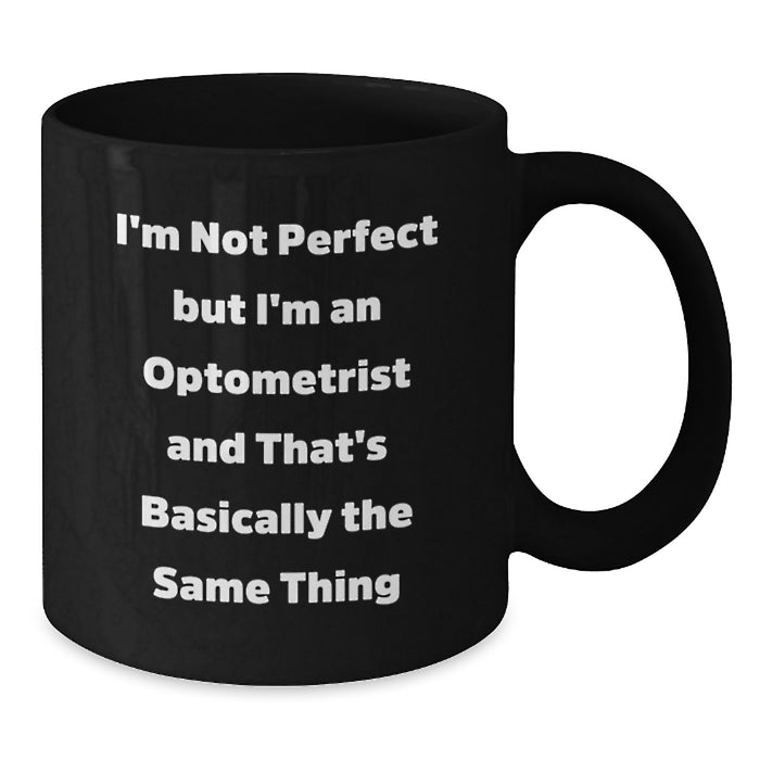 Funny Optometrist Gifts for Men - 'I'm Not Perfect But I'm An Optometrist' Black Coffee Mug, Unique Christmas Unique Gift from Friends, Family or Coworkers - Additional
