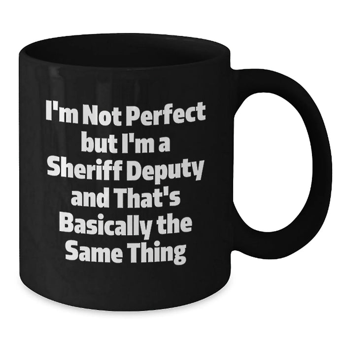 Funny Sheriff Deputy Coffee Mug - Gifts from Friends and Family for Birthday Unique Sheriff Deputy - Additional