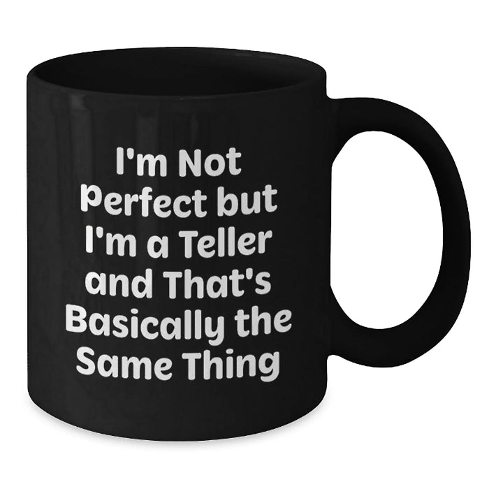 Funny Teller Gifts for Teller, Birthday Unique Gifts from Friends, 11oz or 15oz Black Coffee Mug - Additional