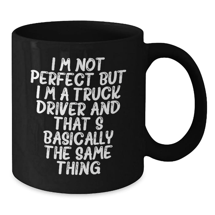 Funny Truck Driver Gifts from Friends for Birthday Unique Mugs I'm Not Perfect Black Coffee Mug, - Additional