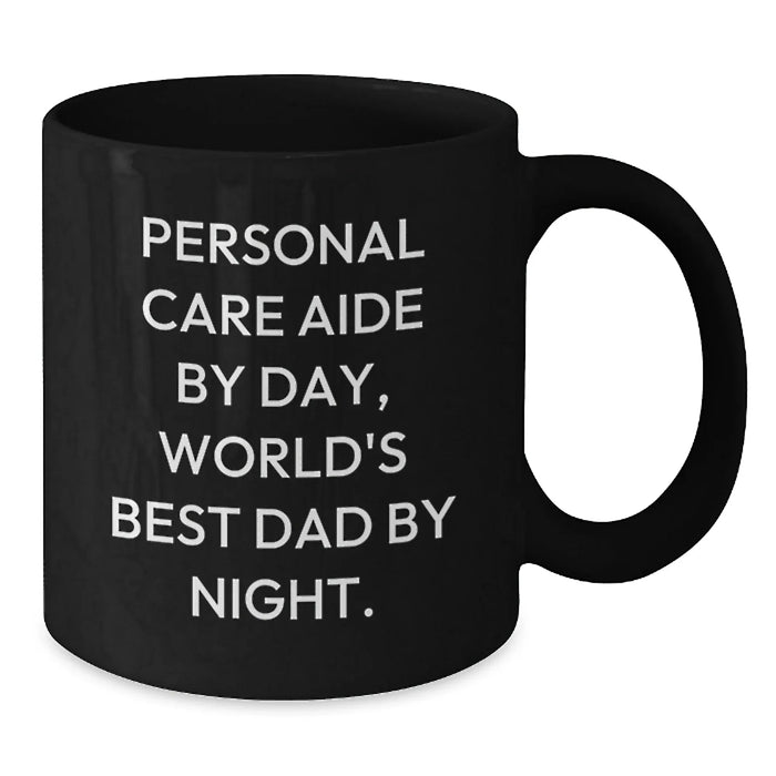 Funny 'Personal Care Aide By Day, World's Best Dad By Night' Black Coffee Mugs Gifts from Men to Personal Care Aide Friends - Unique Christmas Unique Gifts for Him - Additional