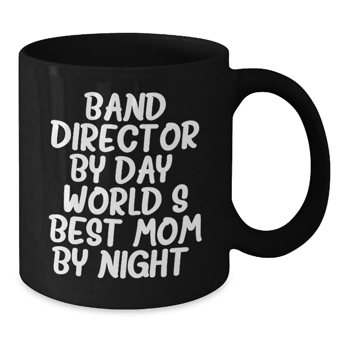 Funny Band Director Gifts from Mom By Night - Black Coffee Mug for Graduation - 'Band Director By Day, World's Best Mom By Night.' - Additional